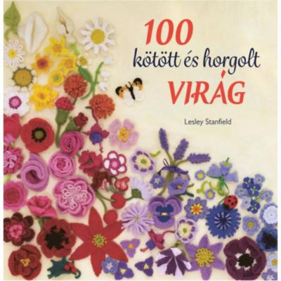 100 kötött és horgolt virág